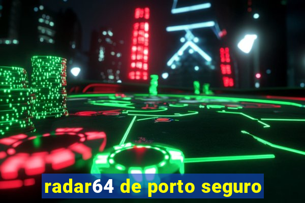 radar64 de porto seguro